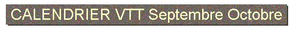 CALENDRIER VTT Septembre Octobre